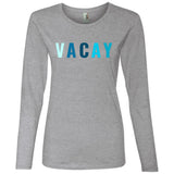 "VACAY" Ladies' LS T-Shirt