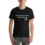 "Life's Too Short to Hunt with an Ugly Dog" Short-Sleeve Unisex T-Shirt
