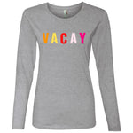 "VACAY" Ladies' LS T-Shirt