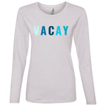 "VACAY" Ladies' LS T-Shirt