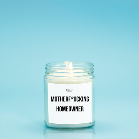 Motherf*ucking Homeowner Candle (Hand Poured 9 oz.)