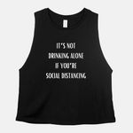 Drinking Alone/Social Distancing Cropped Tank